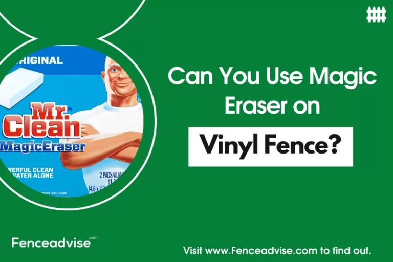 Can You Use Magic Eraser on Vinyl Fence? (5 Easy Steps)