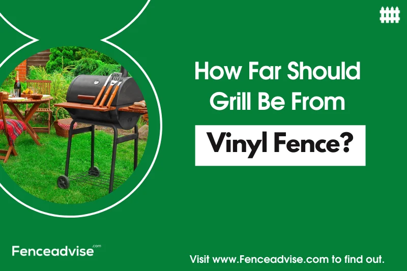 How far should a grill be from vinyl fence