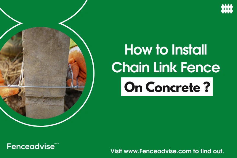 How to Install Chain Link Fence on Concrete? (Explained)