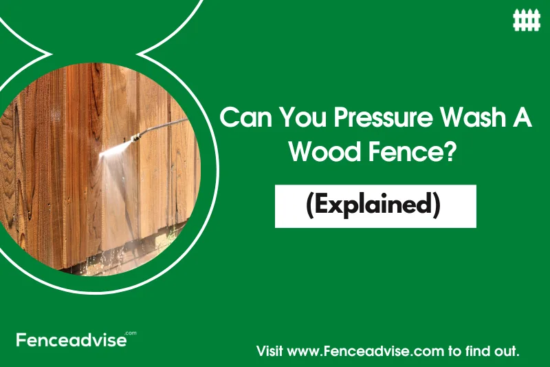 Can You Pressure Wash A Wood Fence