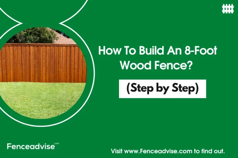 How To Build An 8-Foot Wood Fence? (Step by Step)