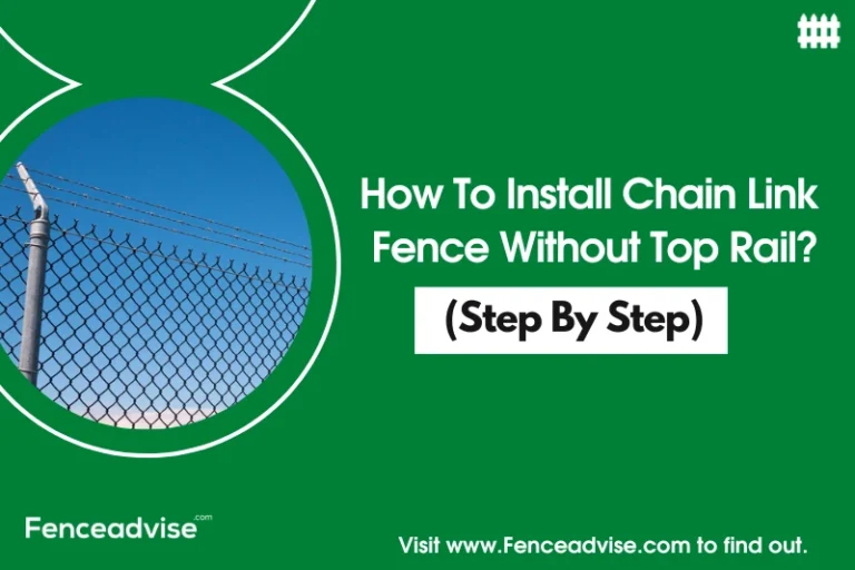 How To Install Chain Link Fence Without Top Rail? (Step By Step)