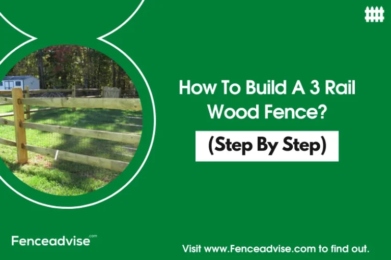 How To Build A 3 Rail Wood Fence? (Step By Step)