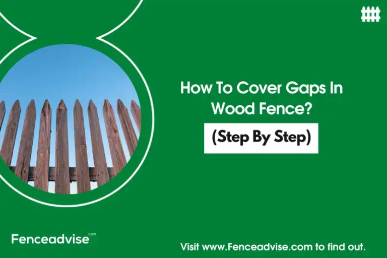 How To Cover Gaps In Wood Fence? (Step By Step)
